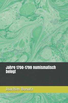 Jahre 1700-1799 numismatisch belegt (Münzen von den Anfängen bis heute - ein Exkurs durch die Geschichte) (German Edition)