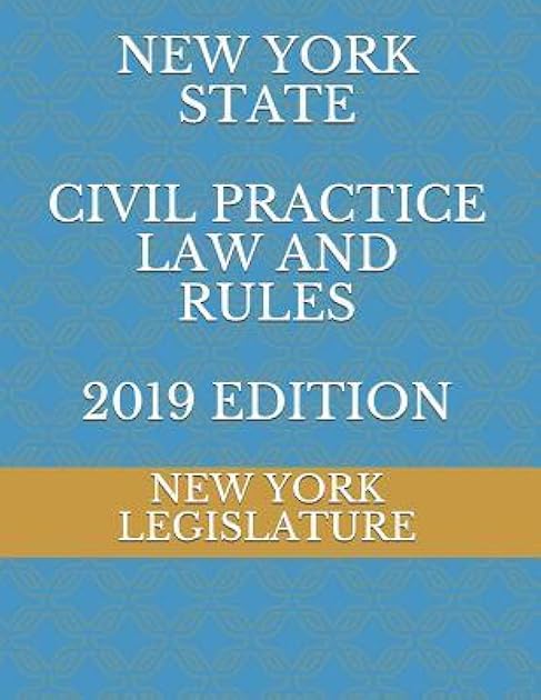 NEW YORK STATE CIVIL PRACTICE LAW AND RULES 2019 EDITION