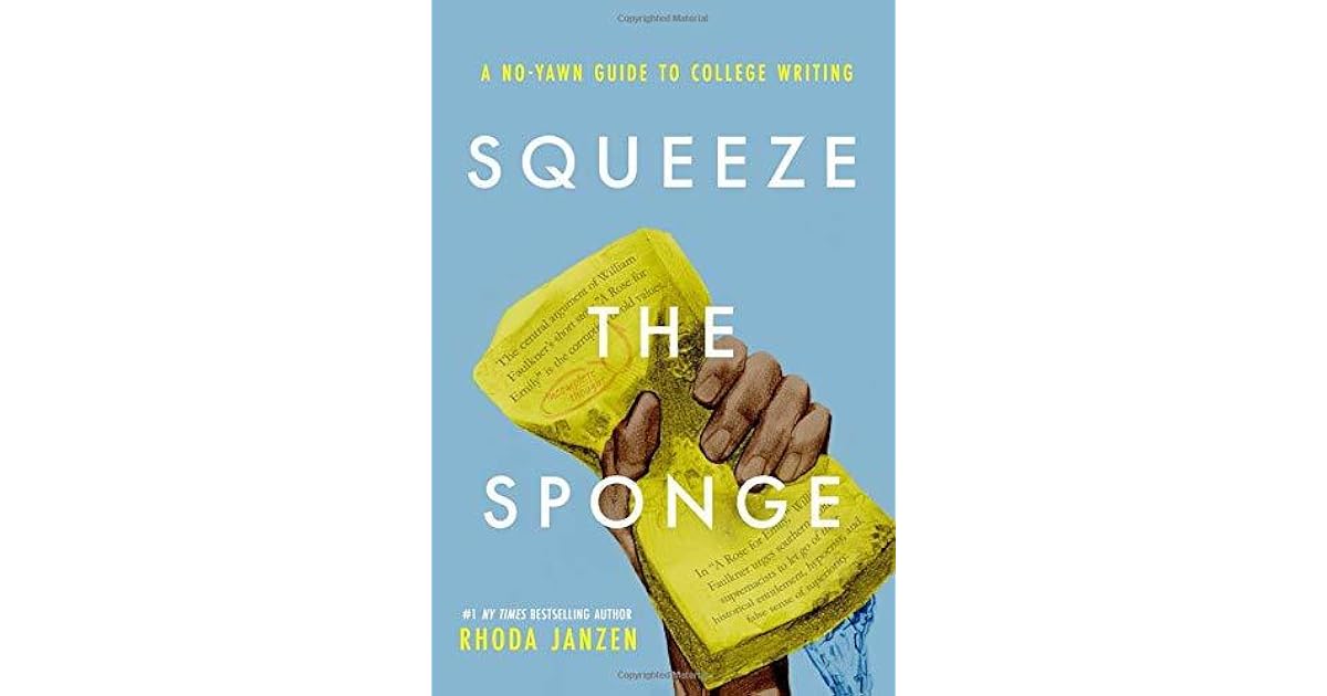 Squeeze the Sponge A NoYawn Guide to College Writing by Rhoda Janzen