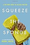 Squeeze the Sponge: A No-Yawn Guide to College Writing Squeeze the Sponge: A No-Yawn Guide to College Writing
