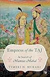 Empress of the TAJ: In Search of Mumtaz Mahal