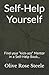 Self-Help Yourself: Find your “kick-ass” Mentor in a Self-Help Book; follow the principles and create your better life