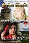 Golden Healer, Dark Enchantress by Christine E. Schulze