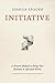 Initiative: A Proven Method to Bring Your Passions to Life (and Work)