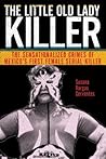 The Little Old Lady Killer: The Sensationalized Crimes of Mexico’s First Female Serial Killer