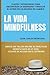 La vida mindfulness. Atención plena aquí y ahora: Practicar mindfulness en la vida cotidiana con claves y estrategias para encontrar la serenidad y reducir el estrés (Spanish Edition)