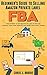 Beginner’s Guide to Selling Amazon Private Label FBA - A step-by-Step Guide for Beginners: Create successful E-Commerce business LAUNCH your first product ... passive Income (Entrepreneurial Pursuits)