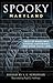 Spooky Maryland: Tales of Hauntings, Strange Happenings, and Other Local Lore