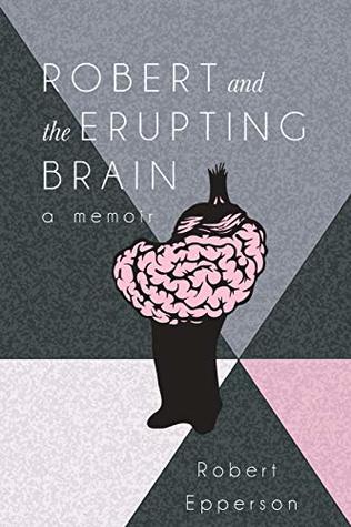 Robert and the Erupting Brain: A Memoir (Paperback)