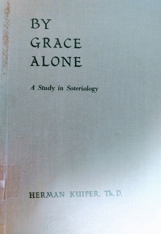 By Grace Alone: A Study in Soteriology (Hardcover)