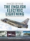 The English Electric Lightning (Images of War) The English Electric Lightning (Images of War)