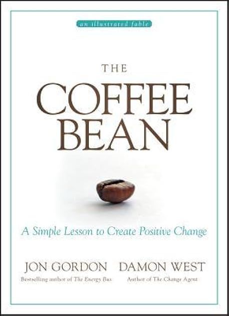 The Coffee Bean: A Simple Lesson to Create Positive Change (Jon Gordon)