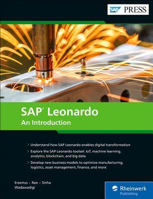 SAP Leonardo: An Introduction to the Intelligent Enterprise (Machine Learning, Blockchain, IoT, Big Data, and Analytics) (SAP PRESS)