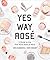 Yes Way Rosé by Erica Blumenthal