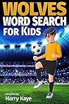Wolves Word Search for Kids: Wolverhampton Wanderers Football Club's players, managers, history, opponents and much more!
