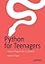 Python for Teenagers: Learn to Program like a Superhero!