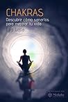 Chakras: Descubre cómo sanarlos para mejorar tu vida (Spanish Edition)