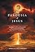 The Parousia of Jesus: Building a Credible and Sustainable New Testament Eschatology Regarding the 2Nd Coming of Jesus