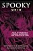 Spooky Ohio: Tales Of Hauntings, Strange Happenings, And Other Local Lore