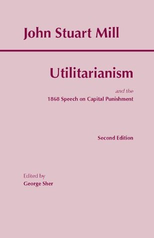 Utilitarianism: and the 1868 Speech on Capital Punishment (Hackett Classics)