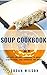 Soup Cookbook: 100 Gut-Frie...
