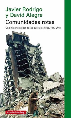 Portada de Comunidades rotas: Una historia global de la guerra civil, 1917-2017, de David Alegre Lorenz