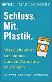 Schluss. Mit. Plastik.: Was du konkret tun kannst, um den Wahnsinn zu stoppen