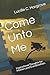 Come Unto Me: Inspirational Thoughts for Mothers and Grandmothers