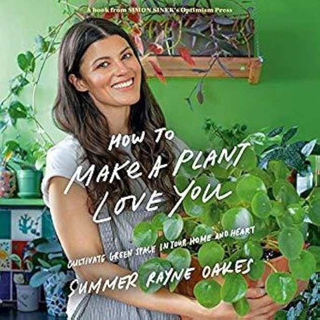 How to Make a Plant Love You: Cultivate Green Space in Your Home and Heart