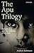 The Apu Trilogy: Satyajit Ray and the Making of an Epic