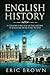 English History: A Concise Overview of the History of England from Start to End