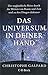 Das Universum in deiner Hand: Die unglaubliche Reise durch die Weiten von Raum und Zeit und zu den Dingen dahinter
