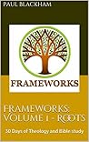 Frameworks: Volume 1 - Roots: 30 Days of Theology and Bible study