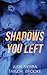 Shadows You Left
