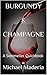 BURGUNDY & CHAMPAGNE by Michael Maderia