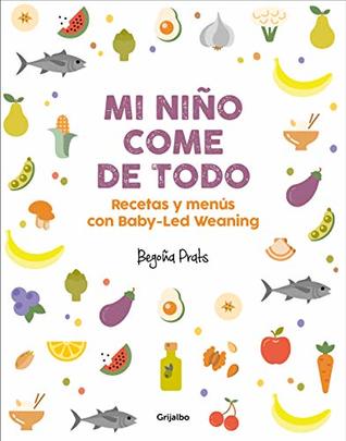 Mi niño come de todo: Recetas y menús con Baby-Led Weaning (Spanish Edition)