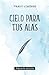 Cielo para tus alas by Fredy Jimenez