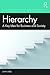 Hierarchy: A Key Idea for Business and Society (Key Ideas in Business and Management)