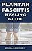 Plantar Fasciitis Healing Guide by Erika Robinson