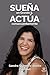 SUEÑA EN GRANDE Y ACTÚA CONSECUENTEMENTE by Sandra Quintero Abello - Sa...