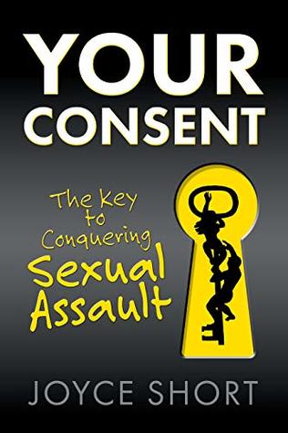 Your Consent: The Key to Conquering Sexual Assault (Kindle Edition)