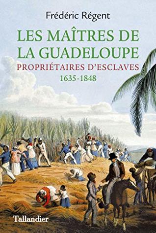 Les Maîtres de la Guadeloupe: Propriétaires d'esclaves 1635-1848 (TEXTO) (French Edition)