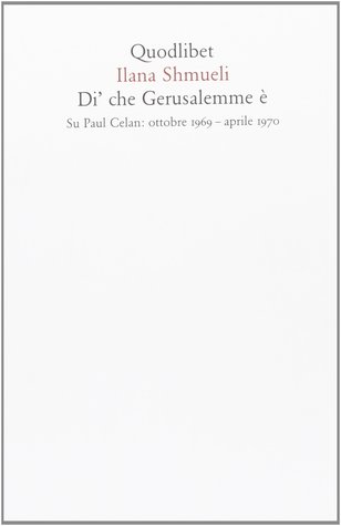 Di' che Gerusalemme è. Su Paul Celan: ottobre 1969-aprile 1970