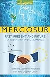 MERCOSUR: PAST, PRESENT AND FUTURE OF INTEGRATION IN SOUTH AMERICA-TRADE AND ECONOMIC RELATIONS WITH THE EUROPEAN UNION