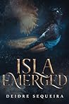 Isla Emerged by Deidre Sequeira