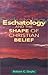 Eschatology and the Shape of Christian Belief by Robert Doyle