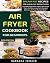 Air Fryer Cookbook For Begi...