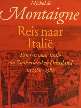 Reis naar italië: Een reis naar Italie via Zwitserland en Duitsland in 1580-1581