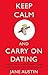 Keep Calm and Carry On Dating: 50 Online Dating Stories Based on People's Real Life Experiences