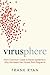 Virusphere: From Common Colds to Ebola Epidemics--Why We Need the Viruses That Plague Us
